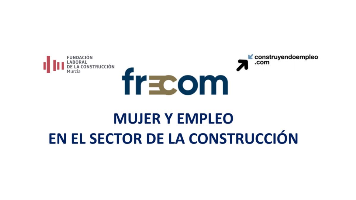 El martes 13 de julio a las 10:30 horas, nueva jornada de CONSTRUYENDO EMPLEO, sobre mujer y empleo en el sector de construcción 2 FRECOM